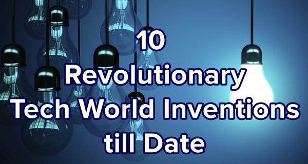 10 Revolutionary Tech World Inventions till Date
