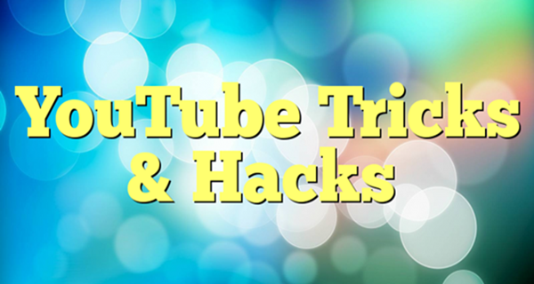 Top 10 YouTube Tricks and Hacks